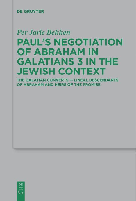 Per Jarle Bekken: Paul's Negotiation of Abraham in Galatians 3 in the Jewish Context, Buch