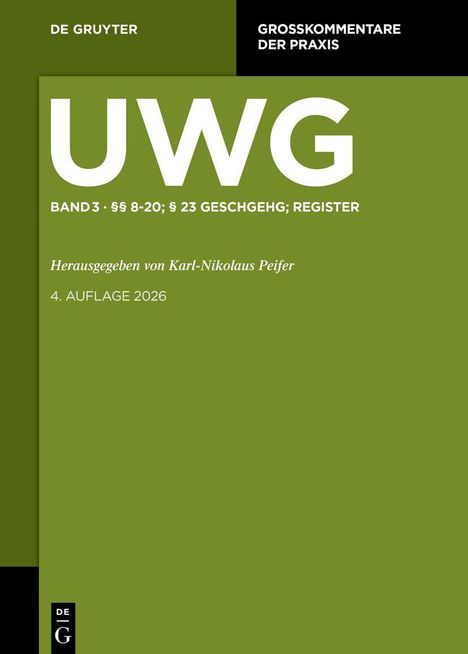 "UWG Band 3 §§ 8-20; § 23 GeschGehG; Register. Herausgegeben von Karl-Nikolaus Peifer. 4. Auflage 2026." Großer weißer Text auf grünem Hintergrund. Oben links: "DE GRUYTER".