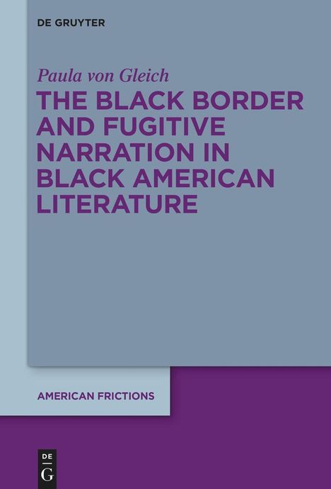 Paula von Gleich: The Black Border and Fugitive Narration in Black American Literature, Buch