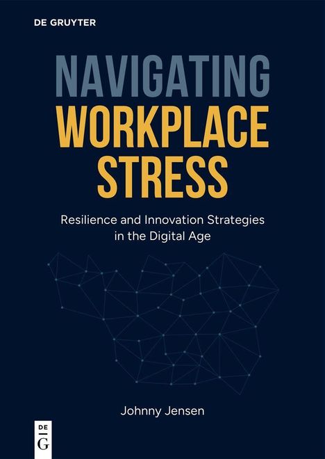 "Navigating Workplace Stress", "Resilience and Innovation Strategies in the Digital Age", Autor: Johnny Jensen. Dunkler Hintergrund.