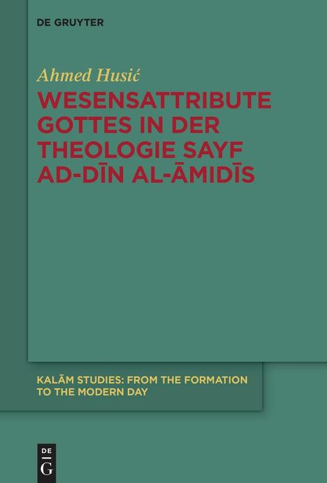 Ahmed Husi¿: Wesensattribute Gottes in der Theologie Sayf ad-D¿n al-¿mid¿s, Buch