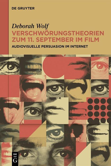 Deborah Wolf, "Verschwörungstheorien zum 11. September im Film: Audiovisuelle Persuasion im Internet". Collage aus Augen und Mündern.