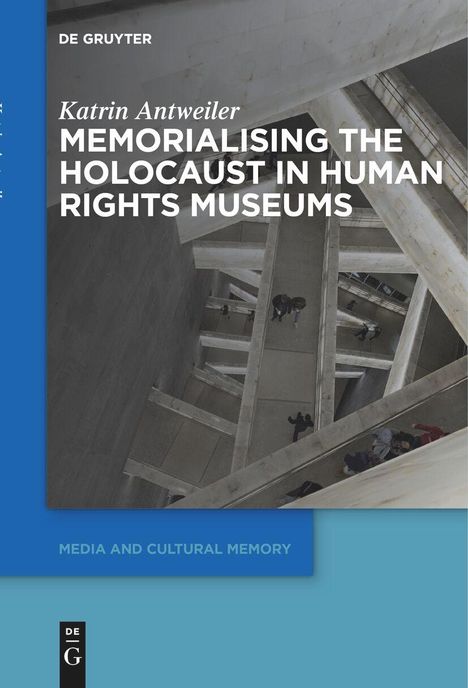 Katrin Antweiler: Memorialising the Holocaust in Human Rights Museums, Buch