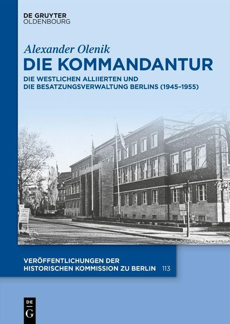 Alexander Olenik, "Die Kommandantur: Die westlichen Alliierten und die Besatzungsverwaltung Berlins (1945–1955)", zeigt ein Gebäude.