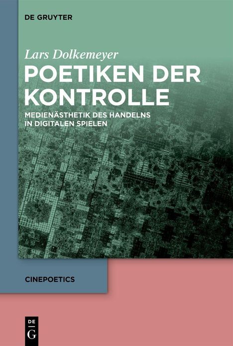 Texte: „Lars Dolkemeyer, Poetiken der Kontrolle, Medienästhetik des Handelns in digitalen Spielen“. Überlappendes, strukturreiches Design.