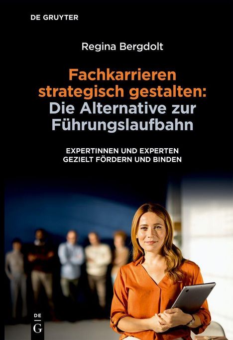 "Fachkarrieren strategisch gestalten: Die Alternative zur Führungslaufbahn" von Regina Bergdolt. Frau im Vordergrund.