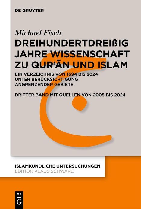 Text: "Michael Fisch. Dreihundertdreißig Jahre Wissenschaft zu Qur'ān und Islam. Ein Verzeichnis von 1694 bis 2024."

Beschreibung: Covergestaltung mit orangenem halbkreisförmigen Element.