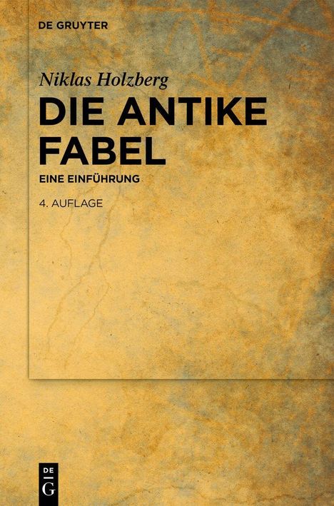 "Die antike Fabel: Eine Einführung, 4. Auflage" von Niklas Holzberg; Verlag: De Gruyter. Rustikale, gelbliche Textur.
