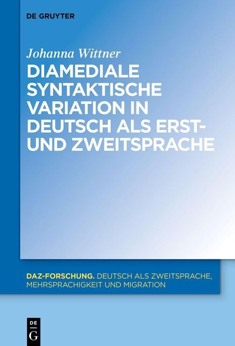 Johanna Wittner, "Diamediale syntaktische Variation in Deutsch als Erst- und Zweitsprache", blaues Cover, De Gruyter.