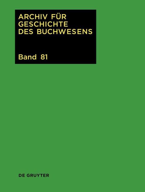 ARCHIV FÜR GESCHICHTE DES BUCHWESENS Band 81. Grüner Hintergrund, schwarzes Textfeld. De Gruyter unten.