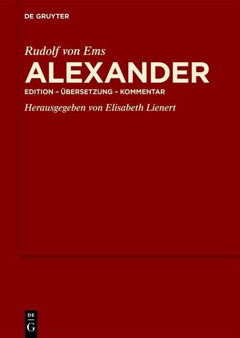 "Rudolf von Ems ALEXANDER, Edition - Übersetzung - Kommentar, Herausgegeben von Elisabeth Lienert." Rotes Cover.
