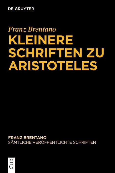"Franz Brentano: Kleinere Schriften zu Aristoteles". Schwarzer Hintergrund, gelber und weißer Text. De Gruyter Logo.