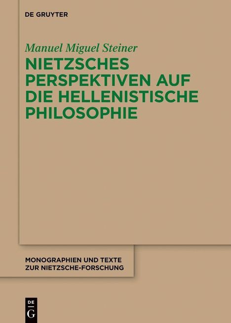 Manuel Miguel Steiner, Nietzsches Perspektiven auf die hellenistische Philosophie, hellbrauner Hintergrund, grüner Text.