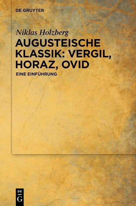 „Niklas Holzberg AUGUSTEISCHE KLASSIK: VERGIL, HORAZ, OVID EINE EINLADUNG“. Gelblich marmorierter Hintergrund.