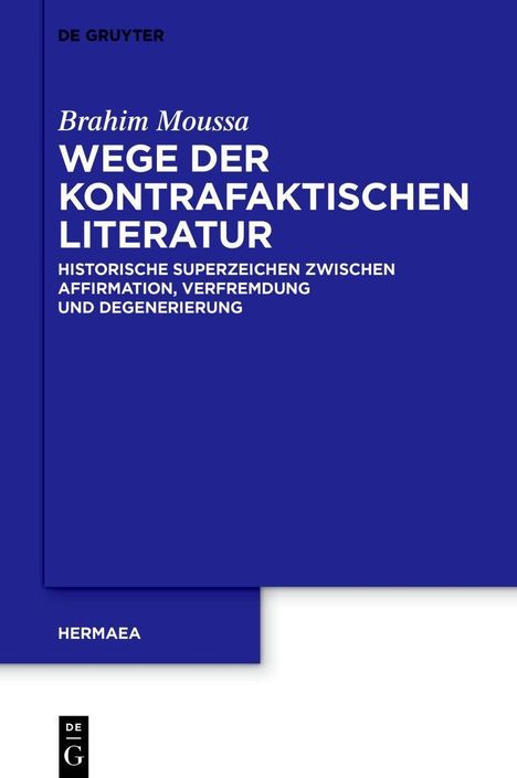 "DE GRUYTER. Brahim Moussa: Wege der kontrafaktischen Literatur. Historische Superzeichen zwischen... HERMAEA."