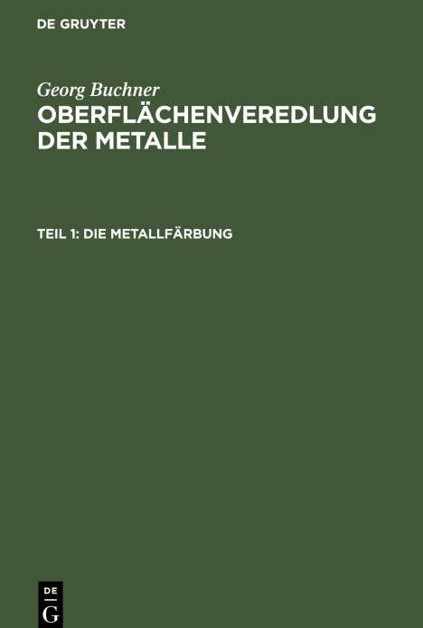 Georg Buchner: Oberflächenveredlung der Metalle, Teil 1, Die Metallfärbung, Buch