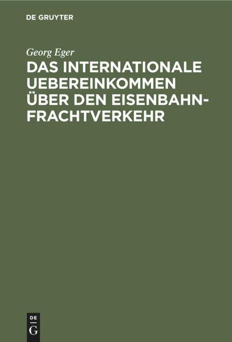 Georg Eger: Das internationale Uebereinkommen über den Eisenbahn-Frachtverkehr, Buch