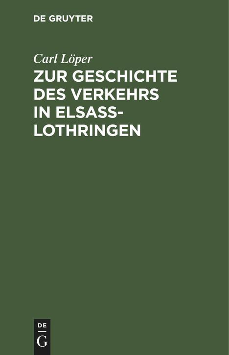Carl Löper: Zur Geschichte des Verkehrs in Elsaß-Lothringen, Buch