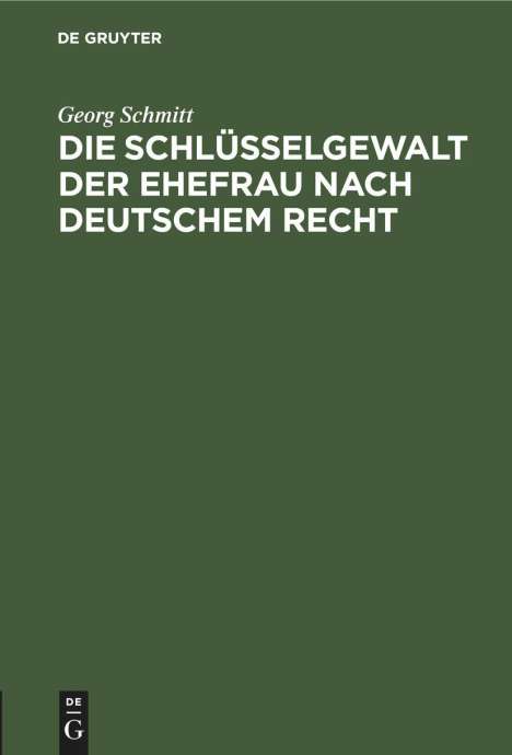 Georg Schmitt: Die Schlüsselgewalt der Ehefrau nach deutschem Recht, Buch