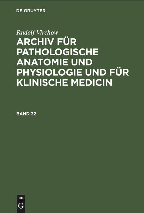 Rudolf Virchow: Rudolf Virchow: Archiv für pathologische Anatomie und Physiologie und für klinische Medicin. Band 32, Buch