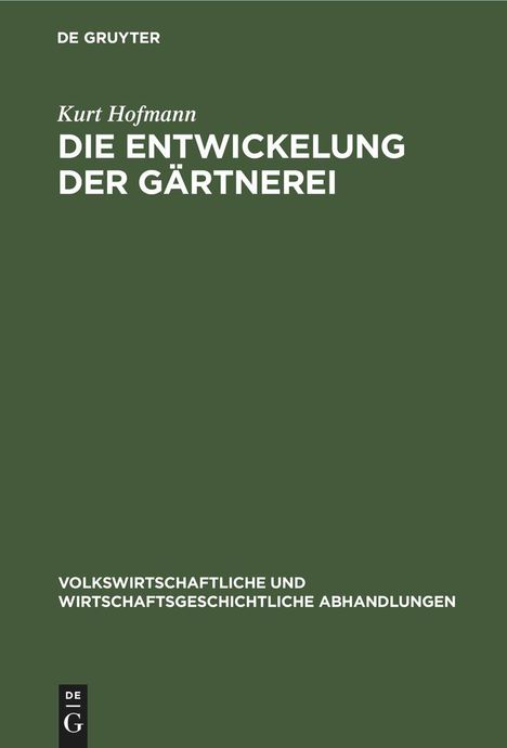Kurt Hofmann: Die Entwickelung der Gärtnerei, Buch