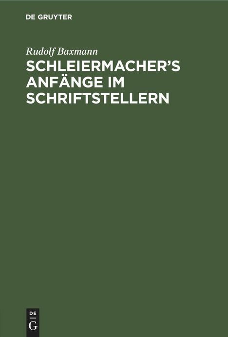 Rudolf Baxmann: Schleiermacher's Anfänge im Schriftstellern, Buch