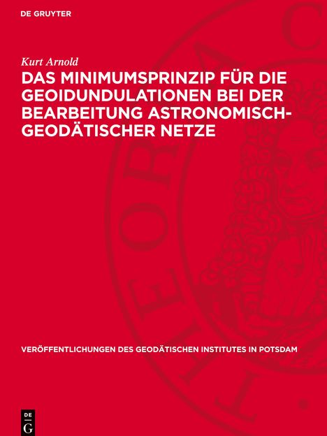 Kurt Arnold: Das Minimumsprinzip für die Geoidundulationen bei der Bearbeitung astronomisch-geodätischer Netze, Buch