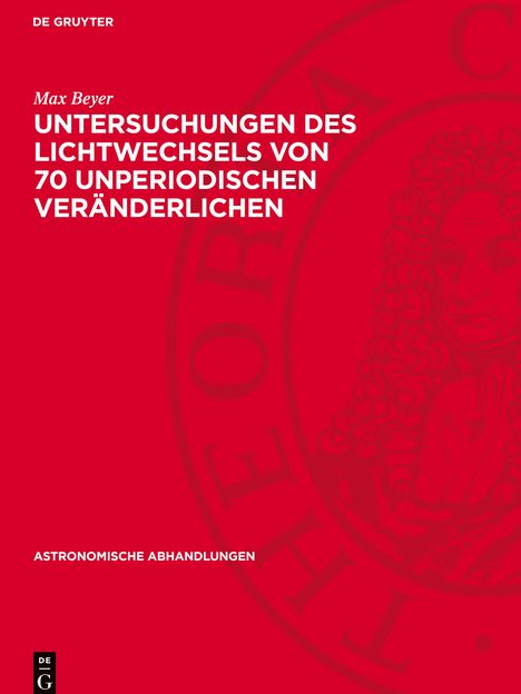 Max Beyer: Untersuchungen des Lichtwechsels von 70 unperiodischen Veränderlichen, Buch