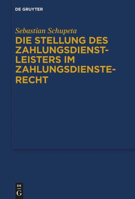 Sebastian Schupeta: Die Stellung des Zahlungsdienstleisters im Zahlungsdiensterecht, Buch