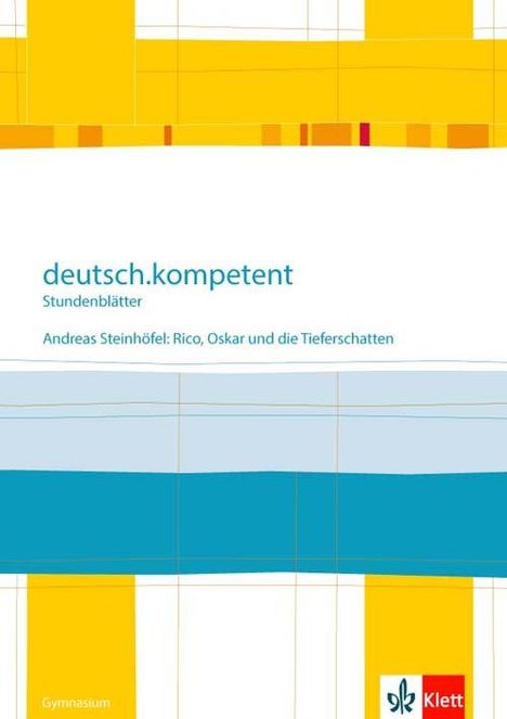 deutsch.kompetent - Stundenblätter. Andreas Steinhöfel: Rico, Oskar 01 und die Tieferschatten. Kopiervorlagen 6. Klasse, Buch