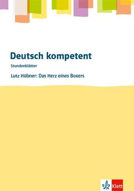 Lutz Hübner: Deutsch kompetent. Lutz Hübner: Das Herz eines Boxers.Kopiervorlagen mit Downloadpaket Klasse 8, Buch