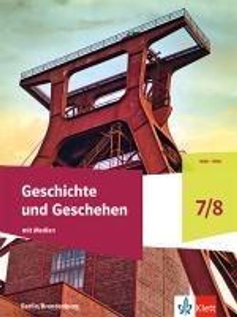 Geschichte und Geschehen 7/8. Schulbuch mit Medien Klasse 7/8. Ausgabe Berlin und Brandenburg Gymnasium, Buch