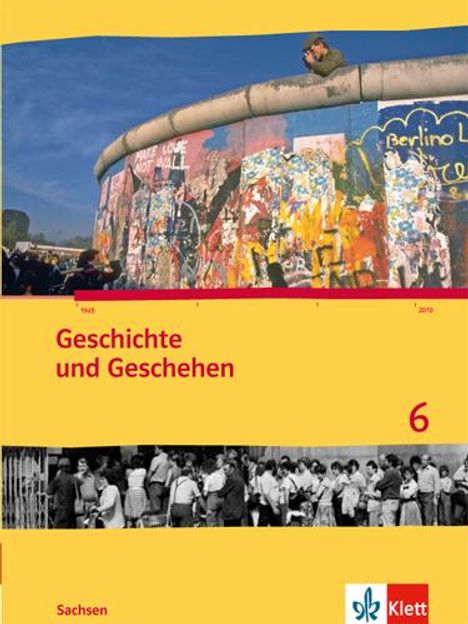 Geschichte und Geschehen 6. Schülerbuch 10. Schuljahr. Ausgabe für Sachsen, Buch