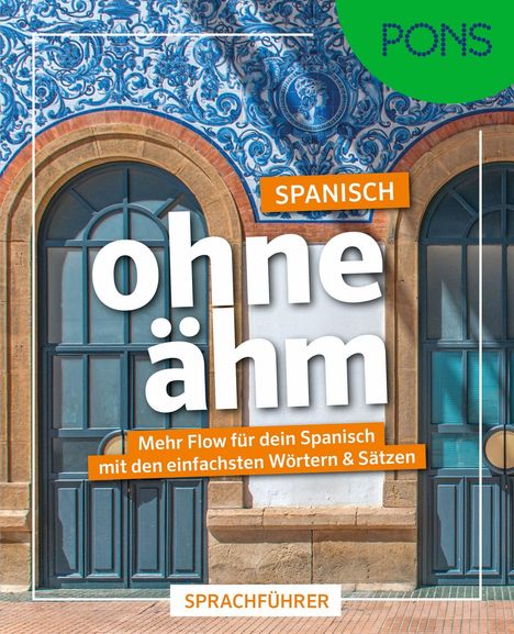 Text: "SPANISCH ohne ähm. Mehr Flow für dein Spanisch mit den einfachsten Wörtern & Sätzen. SPRACHFÜHRER."  
Architektur mit blauer Kachelverzierung.