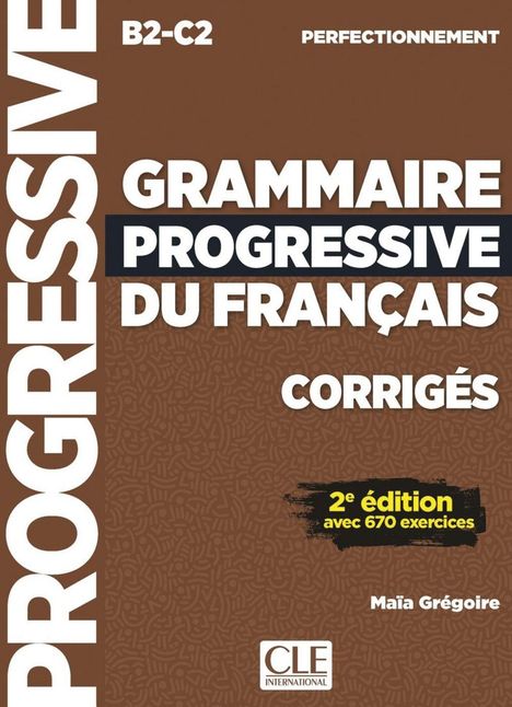 Text: "B2-C2 GRAMMAIRE PROGRESSIVE DU FRANÇAIS CORRIGÉS 2e édition avec 670 exercices." Cover in braun mit Mustern.