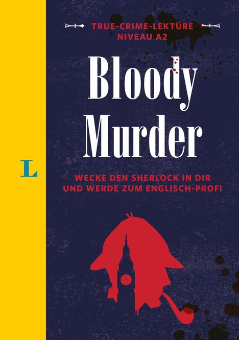"TRUE-CRIME-LEKTÜRE NIVEAU A2 Bloody Murder. WECKE DEN SHERLOCK IN DIR UND WERDE ZUM ENGLISCH-PROFI." Illustration: Silhouette mit Pfeife.