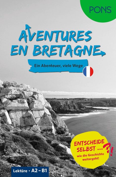 "Aventures en Bretagne. Ein Abenteuer, viele Wege. Entscheide selbst, wie die Geschichte weitergeht! Lektüre A2-B1. Küste."