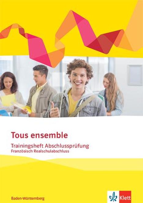 Tous ensemble Trainingsheft Abschlussprüfung. Französisch Realschulabschluss Baden-Württemberg, 1 Buch und 1 Diverse