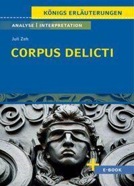"Königs Erläuterungen: Analyse/Interpretation - Corpus Delicti von Juli Zeh. Buchcover mit einer steinernen Justitia-Statue."
