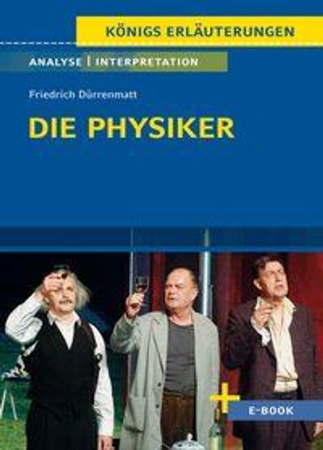 "KÖNIGS ERLÄUTERUNGEN", "DIE PHYSIKER", Friedrich Dürrenmatt. Drei Männer in formeller Kleidung auf einer Bühne.