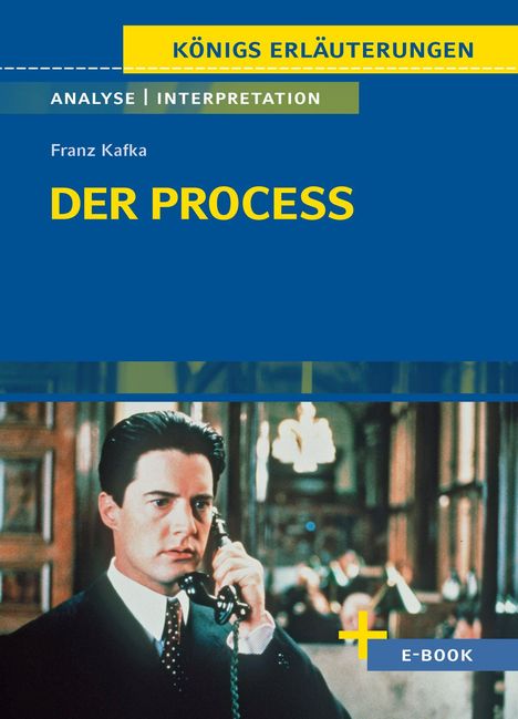 Texte: "KÖNIGS ERLÄUTERUNGEN", "ANALYSE/INTERPRETATION", "Franz Kafka", "DER PROCESS". Mann im Anzug mit Telefon.