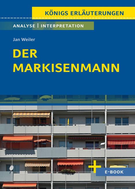 KÖNIGS ERLÄUTERUNGEN, Analyse Interpretation, Jan Weiler, Der Markisenmann. Balkonfassade mit Markisen. E-Book.