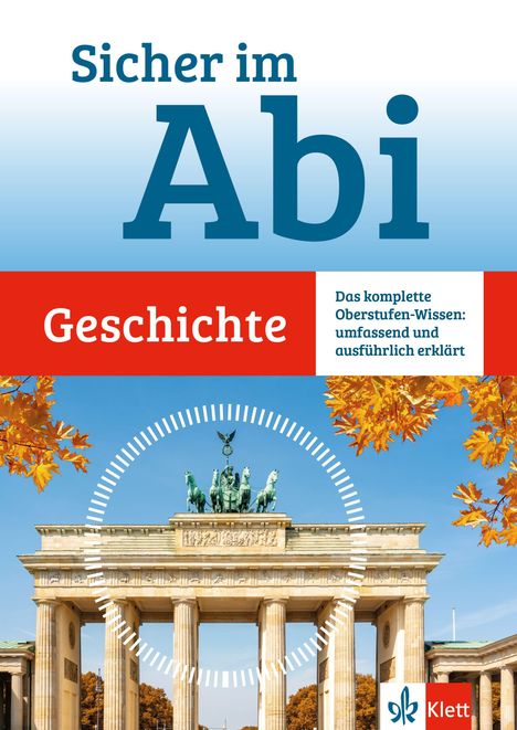 Text: "Sicher im Abi: Geschichte. Das komplette Oberstufen-Wissen: umfassend und ausführlich erklärt." Logo: Klett. Darunter das Brandenburger Tor und Herbstblätter.