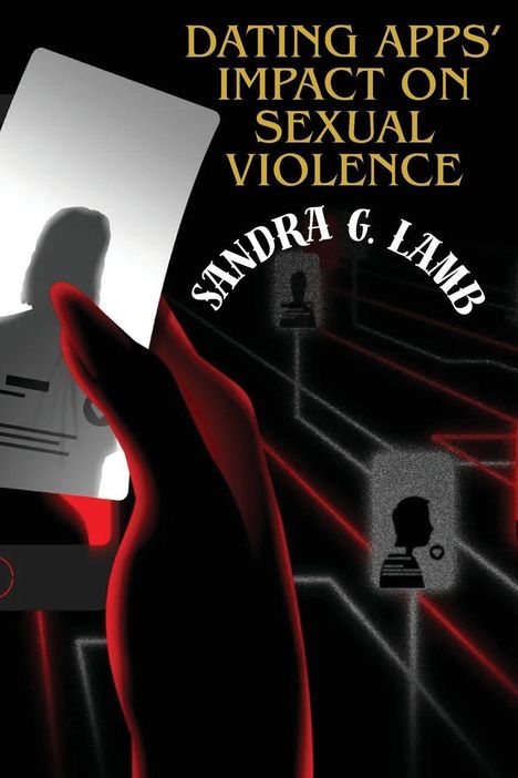 Text: "Dating Apps' Impact on Sexual Violence" von Sandra G. Lamb. Eine Hand hält ein Handy mit unscharfem Profil.