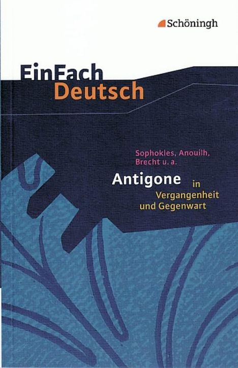 Sophokles: Sophokles, Anouilh, Brecht u.a.: Antigone in Vergangenheit und Gegenwart. EinFach Deutsch Textausgaben, Buch