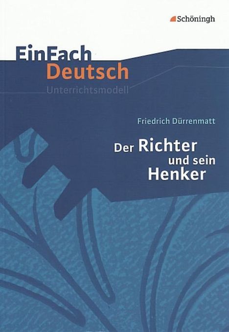 Friedrich Dürrenmatt: Der Richter und sein Henker. EinFach Deutsch Unterrichtsmodelle, Buch