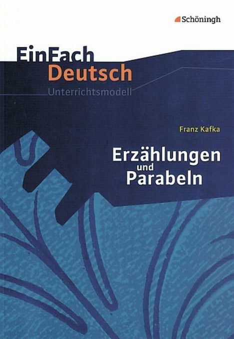 Franz Kafka: Erzählungen Parabeln. EinFach Deutsch Unterrichtsmodelle, Buch