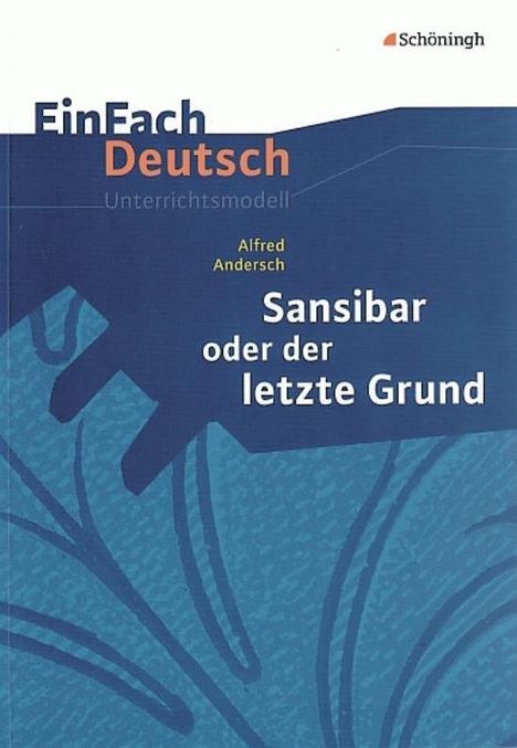 Alfred Andersch: Sansibar oder Der letzte Grund. EinFach Deutsch Unterrichtsmodelle, Buch