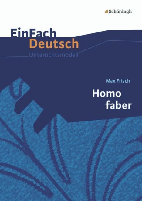 Max Frisch: Homo Faber. EinFach Deutsch Unterrichtsmodelle, Buch