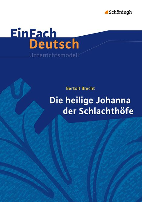Bertolt Brecht: Die heilige Johanna der Schlachthöfe. EinFach Deutsch Unterrichtsmodelle, Buch